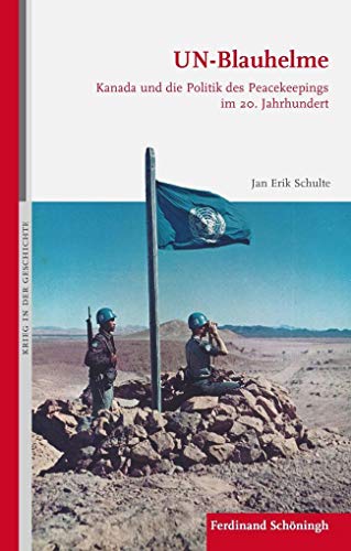 Stock image for Un-Blauhelme: Kanada Und Die Politik Des Peacekeepings Im 20. Jahrhundert (Krieg in Der Geschichte) (German Edition) for sale by Fachbuch-Versandhandel