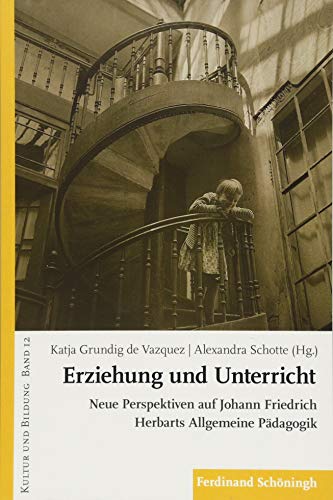 9783506787927: Erziehung Und Unterricht: Neue Perspektiven Auf Johann Friedrich Herbarts Allgemeine Pdagogik: 12 (Kultur Und Bildung)