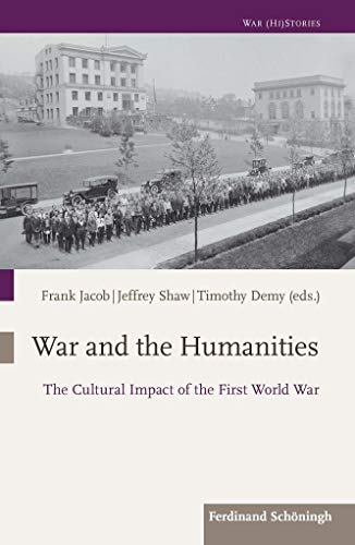 Beispielbild fr War and the Humanities. The Cultural Impact of the First World War (War (Hi)Stories, vol. 2). zum Verkauf von Antiquariat Logos