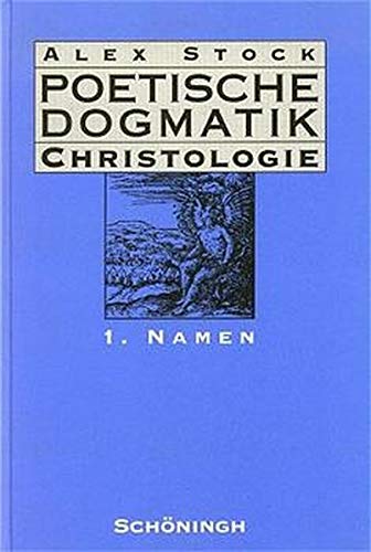 Poetische Dogmatik, Christologie, Bd.1, Namen - Alex Stock