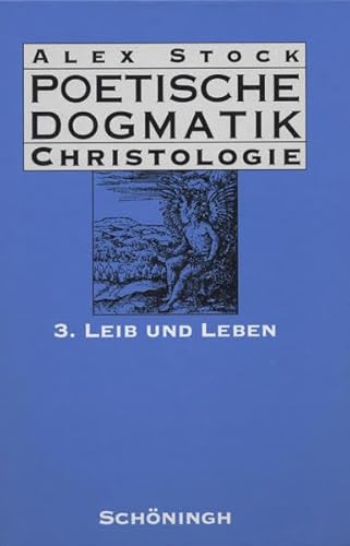Poetische Dogmatik: Christologie 3.: Leib und Leben.