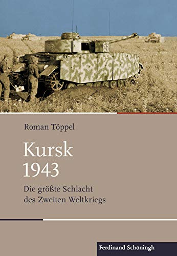 Kursk 1943 : Die größte Schlacht des Zweiten Weltkriegs - Roman Töppel