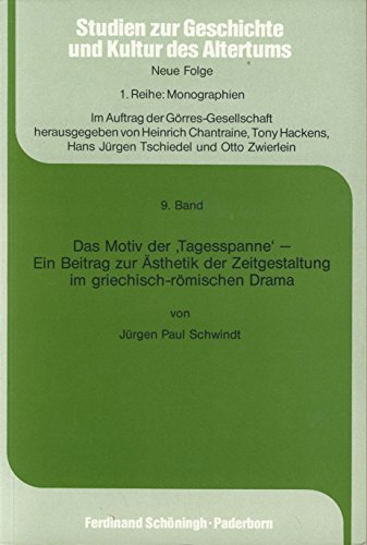 Das Motiv der "Tagesspanne": Ein Beitrag zur AÌˆsthetik der Zeitgestaltung im griechisch-roÌˆmischen Drama (Studien zur Geschichte und Kultur des Altertums) (German Edition) (9783506790590) by Schwindt, JuÌˆrgen Paul