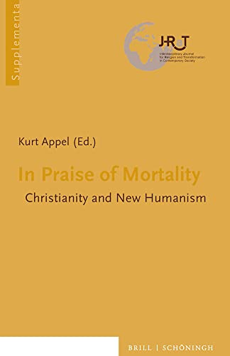 Imagen de archivo de In Praise of Mortality. Christianity and New Humanism. Translated by Alex Skinner, Natalie Eder, Rachel Thomas, and Carl Raschke (Journal for Religion and Transformation in Contemporary Society - Supplementa (JRATS); vol. 1). a la venta por Antiquariat Logos