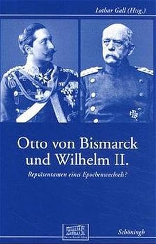 Beispielbild fr Otto Von Bismarck Und Wilhelm II.: Reprsentanten Eines Epochenwechsels? zum Verkauf von Ammareal