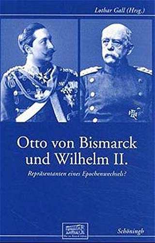 9783506792204: Otto von Bismarck und Wilhelm II: Reprsentanten eines Epochenwechsels?