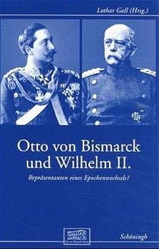 Stock image for Otto Von Bismarck Und Wilhelm II.: Reprsentanten Eines Epochenwechsels? for sale by Ammareal