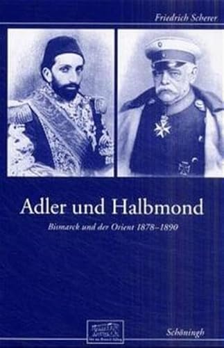 9783506792211: Adler und Halbmond: Bismarck und der Orient 1878 - 1890 (Wissenschaftliche Reihe / Otto-von-Bismarck-Stiftung)