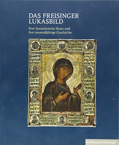 Stock image for Das Freisinger Lukasbild: Eine byzantinische Ikone und ihre tausendjhrige Geschichte for sale by diakonia secondhand