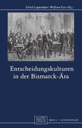 Beispielbild fr Entscheidungskulturen in Der Bismarck-Ara zum Verkauf von Blackwell's