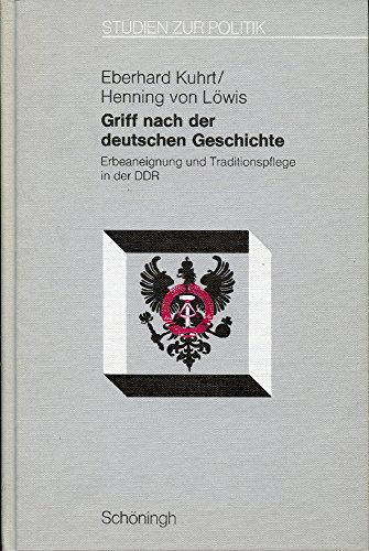 Griff nach der deutschen Geschichte: Erbeaneignung und Traditionspflege in der DDR (Studien zur P...