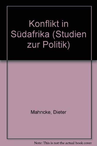Konflikt in SuÌˆdafrika: Die politische Problematik SuÌˆdafrikas in ihren innen- und aussenpolitischen Dimensionen (Studien zur Politik) (German Edition) (9783506793126) by Mahncke, Dieter