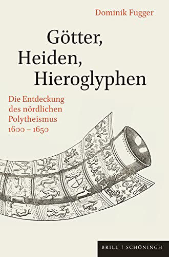 Stock image for Gtter, Heiden, Hieroglyphen. Die Entdeckung des nrdlichen Polytheismus 1600-1650. for sale by Antiquariat Luechinger