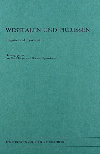 Westfalen und Preussen : Integration und Regionalismus. Forschungen zur Regionalgeschichte ; 3. - Teppe, Karl