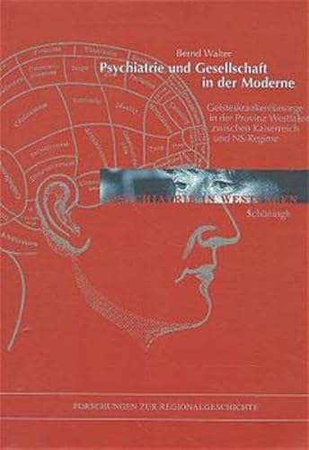 Psychiatrie und Gesellschaft in der Moderne: GeisteskrankenfuÌˆrsorge in der Provinz Westfalen zwischen Kaiserreich und NS-Regime (Forschungen zur Regionalgeschichte) (German Edition) (9783506795885) by Walter, Bernd