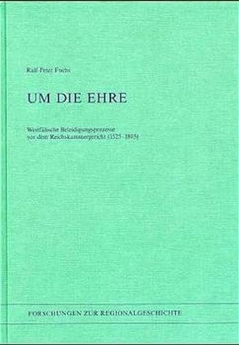 Um die Ehre. Westfälische Beleidigungsprozesse vor dem Reichskammergericht (1525 - 1805). - Fuchs, Ralf-Peter.