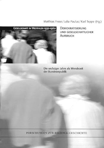 9783506796172: Demokratisierung und gesellschaftlicher Aufbruch. Die sechziger Jahre als Wendezeit der Bundesrepublik (Forschungen zur Regionalgeschichte)