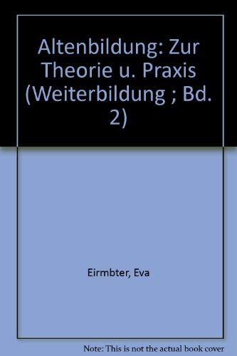 Altenbildung: Zur Theorie und Praxis