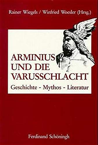 Arminius und die Varusschlacht: Geschichte, Mythos, Literatur - Wiegels, Rainer; Woesler, Winfried