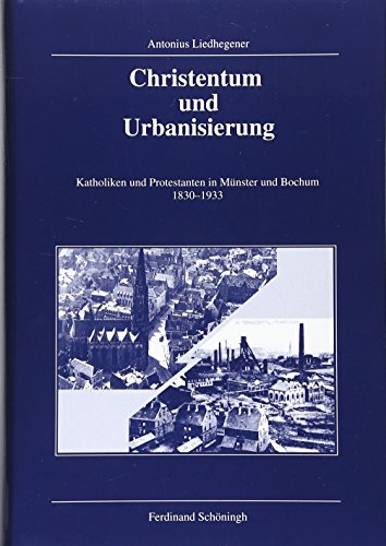 Beispielbild fr Christentum und Urbanisierung : Katholiken und Protestanten in Mnster und Bochum 1830-1933 zum Verkauf von Buchpark