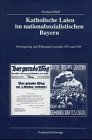 Beispielbild fr Katholische Laien im nationalsozialistischen Bayern : Verweigerung und Widerstand zwischen 1933 und 1945 zum Verkauf von Buchpark