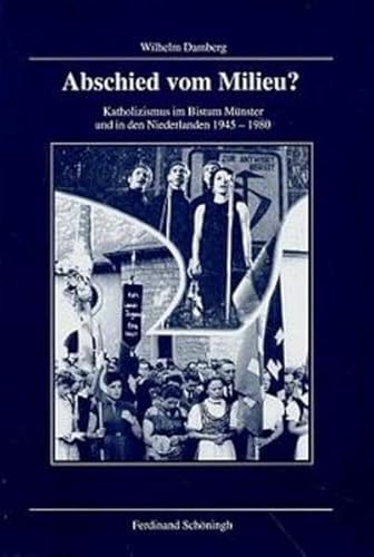 Abschied vom Milieu? Katholizismus im Bistum Münster und in den Niederlanden 1945 - 1980. Veröffentlichungen der Kommission für Zeitgeschichte. Reihe B: Forschungen - Band 79. - Damberg, Wilhelm