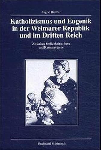 9783506799937: Katholizismus Und Eugenik in Der Weimarer Republik Und Im Dritten Reich: Zwischen Sittlichkeitsreform Und Rassenhygiene