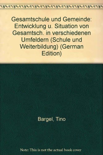 Gesamtschule und Gemeinde. Entwicklung und Situation von Gesamtschulen in verschiedenen Umfeldern...