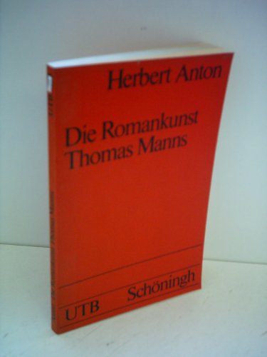 Die Romankunst Thomas Manns : Begriffe u. hermeneut. Strukturen. Uni-Taschenbücher ; 153 : Germanistik - Anton, Herbert