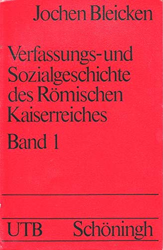 Verfassungs- und Sozialgeschichte des Römischen Kaiserreiches. Band 1. Uni-Taschenbücher ; 838 Bd...