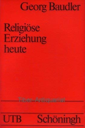 9783506992772: Religiöse Erziehung heute: Grundelemente e. Didaktik religiösen Lernens in d. weltanschaul. pluralen Gesellschaft (Uni-Taschenbücher ; 898 : Religionspädagogik) (German Edition)