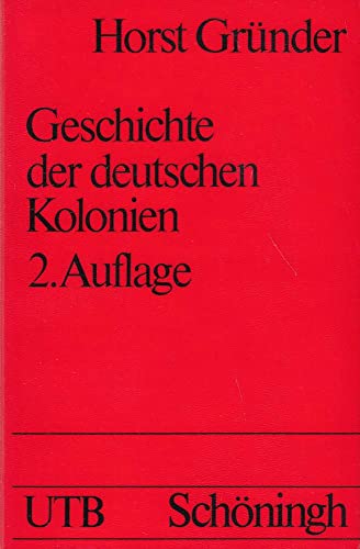 Geschichte der deutschen Kolonien. UTB 1332. - Gründer, Horst