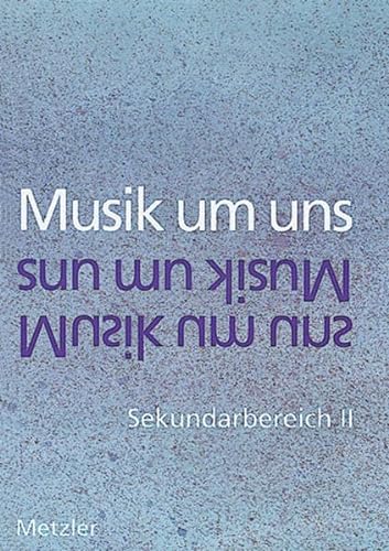 Stock image for Musik um uns, Sekundarbereich II, 11.-13. Schuljahr for sale by My Dead Aunt's Books
