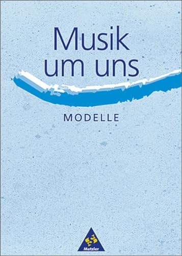 Stock image for Musik um uns (3. Auflage): Musik um uns, Themenhefte : Modelle for sale by medimops