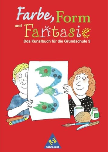 Stock image for Farbe, Form und Fantasie - Das Kunstbuch fr die Grundschule: Farbe, Form und Fantasie: Schlerband 3 for sale by medimops