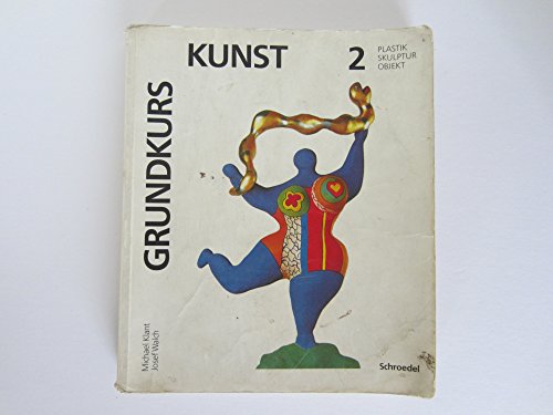 Stock image for Grundkurs Kunst - Sekundarstufe II: Grundkurs Kunst, Bd.2, Plastik, Skulptur, Objekt for sale by medimops