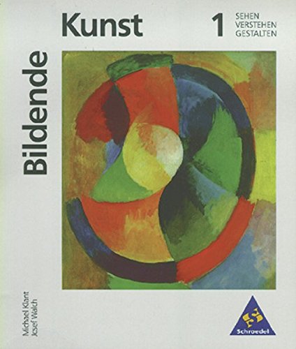 Stock image for Kunst - Sekundarstufe I. Sehen - Verstehen - Gestalten: Bildende Kunst: Sehen - Verstehen - Gestalten: Band 1 for sale by medimops