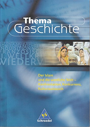 Beispielbild fr Thema Geschichte: Der Islam und die westliche Welt: Konfrontation, Konkurrenz, Kulturaustausch zum Verkauf von medimops