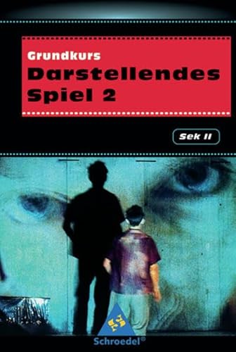 Darstellendes Spiel. Sekundarstufe II: Grundkurs Darstellendes Spiel 2 - Kündiger, Sabine, Marcel Kunz Dieter Linck u. a.