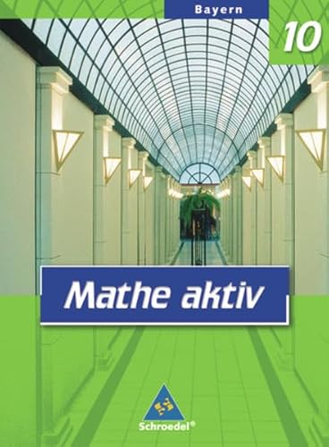 Mathe aktiv - Ausgabe 2004 für Hauptschulen in Bayern: Mathe aktiv 10. Schülerband. Bayern. Hauptschule - Eugen Bauhoff