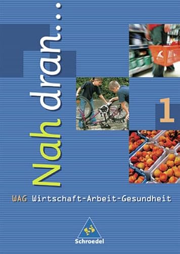 9783507463103: Nah dran.... Wirtschaft - Arbeit - Gesundheit: Nah dran 1. Wirtschaft, Arbeit, Gesundheit. Schlerbuch. Baden-Wrttemberg: Hauptschule. 5./6. Klasse