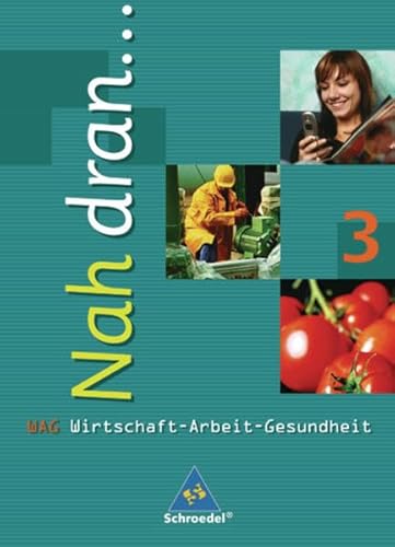 9783507463127: Nah dran.... Wirtschaft - Arbeit - Gesundheit: Nah dran . . ., Bd.3 : Klasse 9