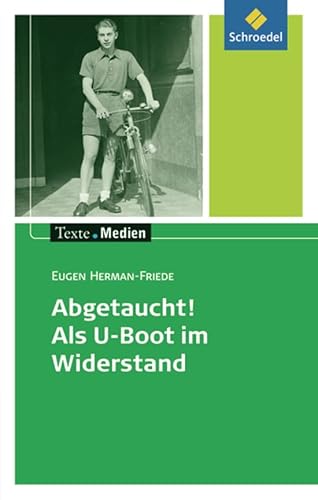 Beispielbild fr Texte.Medien: Eugen Herman-Friede: Abgetaucht! Als U-Boot im Widerstand: Textausgabe mit Materialien zum Verkauf von medimops