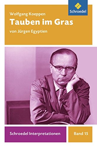 Schroedel Interpretationen: Wolfgang Koeppen: Tauben im Gras - Koeppen, Wolfgang, Egyptien, Jürgen