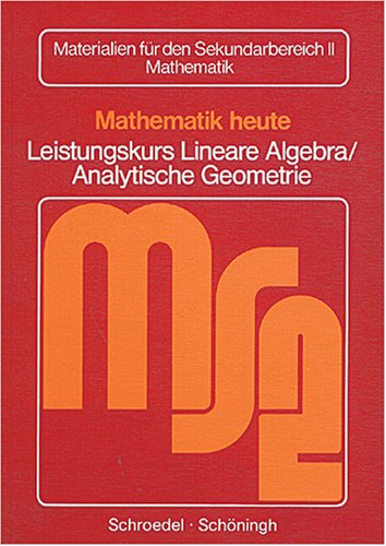 9783507830790: Mathematik heute, Sekundarstufe II, Leistungskurs Lineare Algebra / Analytische Geometrie