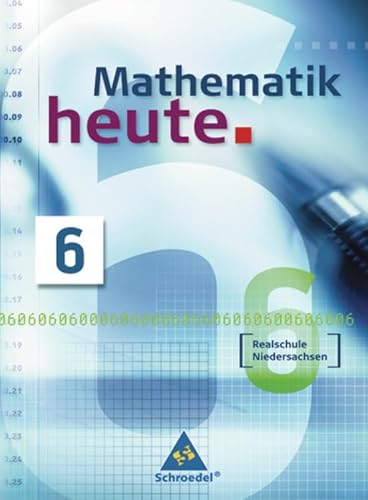 Mathematik heute - Ausgabe 2004: Mathematik heute 6. Schülerband zum Kerncurriculum. Realschule Niedersachsen - Heinz Griesel