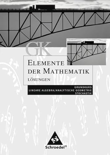 Imagen de archivo de Lsungsheft GK ELEMENTE DER MATHEMATIK Grundkurs lineare Algebra/Analytische Geometrie/Stochastik a la venta por medimops