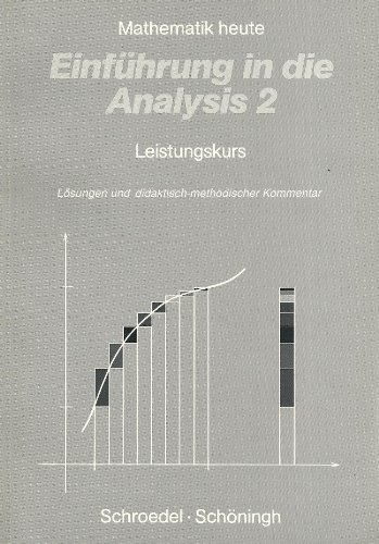 Mathematik heute: Einführung in die Analysis 2 - Leistungskurs - Lösungen und didaktisch-methodischer Kommentar