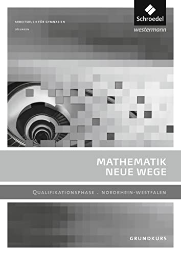 Mathematik Neue Wege SII - Ausgabe 2014 für Nordrhein-Westfalen : Qualifikationsphase Grundkurs Lösungen - Henning Körner