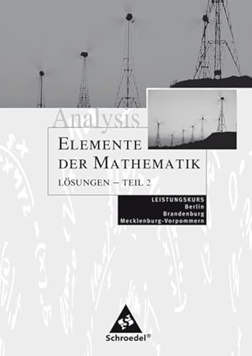 Imagen de archivo de Elemente der Mathematik. Qualifikationsphase LK. Sekundarstufe 2. Berlin, Brandenburg und Mecklenburg-Vorpommern : Analysis Qualifikationsphase Leistungskurs Lsungen 2 - Ausgabe 2006 a la venta por Buchpark